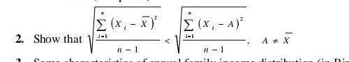 2.Show that sqrt sum i=1 ^ n (x i - overline x )^ 2 n-1 < sqrt sum i=1 ^ n (x i -A)^ 2 n-1 .; A