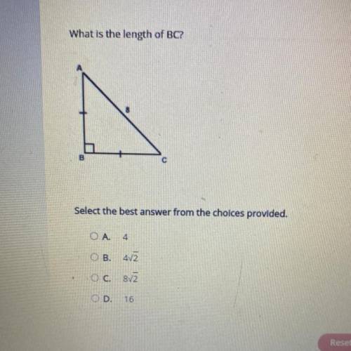 What is the length of BC?

Select the best answer from the choices provided.
A.4
B.4v2
C.8v2
D.16