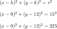 (x-h)^2 + (y-k)^2 = r^2\\\\(x-9)^2 + (y-12)^2 = 15^2\\\\(x-9)^2 + (y-12)^2 = 225\\\\