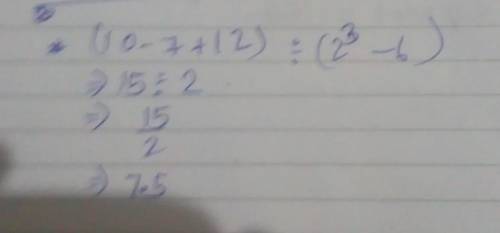 10-7+12 dived (2^3-6) May you answer hope this will help