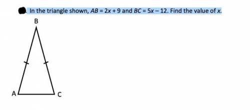 COULD A KIND SOUL PLEASE HELP ME OUT?????

In the triangle shown ,AB =2x +9 and BC=