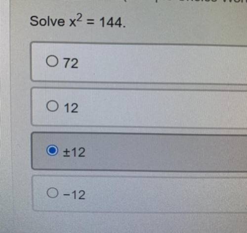 Solve x2 = 144.
O 72
O 12
+12
O-12