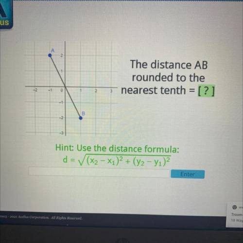 A

2
The distance AB
rounded to the
nearest tenth = [?]
- 2
-1
0
B
-2
-3
Hint: Use the distance fo