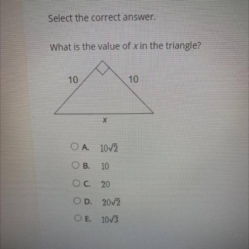 Select the correct answer.

What is the value of x in the triangle?
10
10
х
O A 10/2
OB.
10
OC. 20