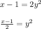 x - 1 = 2y^2\\\\\frac{x-1}{2} = y^2