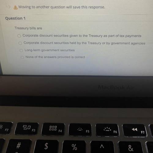 Treasury bills are? 
Please see picture for the question and answer choice