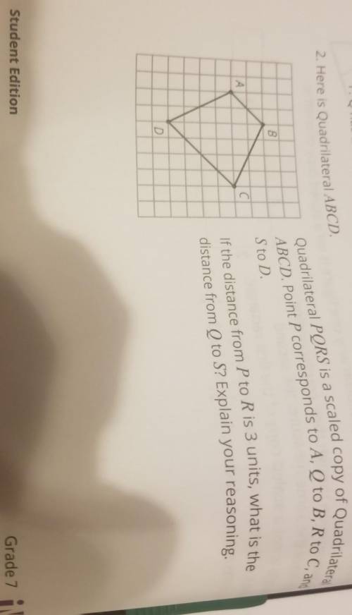 HELP PLEASE Point P corresponds to A, Q to B, R to C, and Quadrilateral PQRS is a scaled copy of Qu
