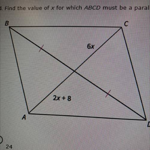 Find the value of
x for which ABCD
must be a
parallelogram.
24
2
6
12