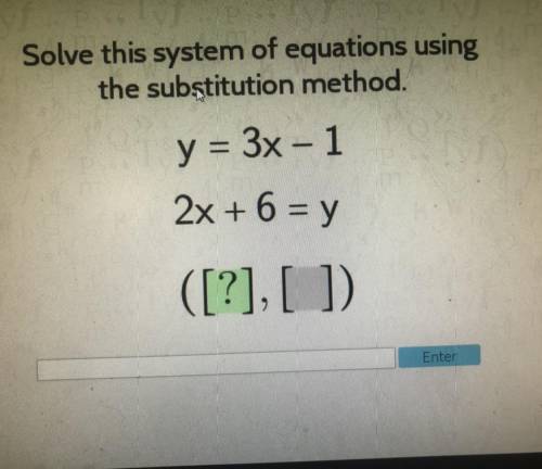 Y= 3x-1
2x+6=y substitution method
