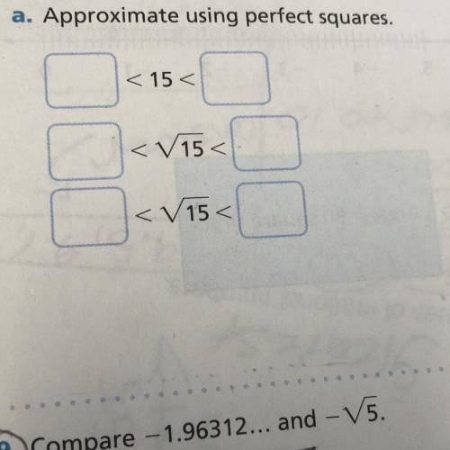 PLEASE HELP DUE VERY SOON!!!

a. Approximate using perfect squares.
<15 <
<115<
