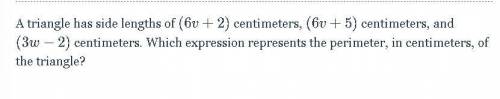 A triangle has side lengths of (6v+2)(6v+2) centimeters, (6v+5)(6v+5) centimeters, and (3w-2)(3w−2)