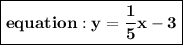 { \boxed{ \bf{equation : y =  \frac{1}{5}x - 3 }}}
