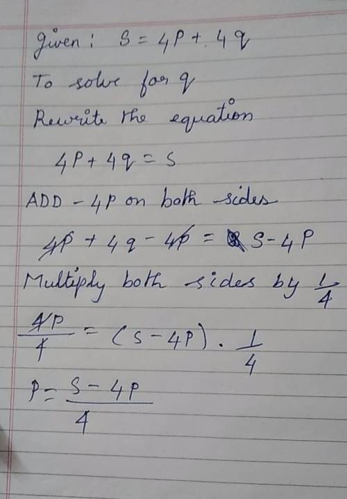 Solve for q.

s = 4p + 4q
q=s−4p4
q=s−4p
q=4p−s4
q=s−4pp