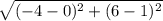 \sqrt{(-4-0)^2+(6-1)^2