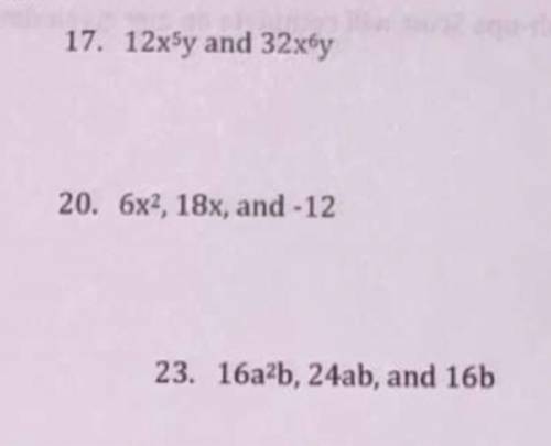 Find the greatest common factor for the given terms. Please help me with these 3 questions I will g