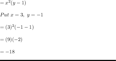 = x^2(y-1)\\\\Put \ x = 3, \ y = -1\\\\= (3)^2(-1-1)\\\\= (9)(-2)\\\\= -18\\\\\rule[225]{225}{2}