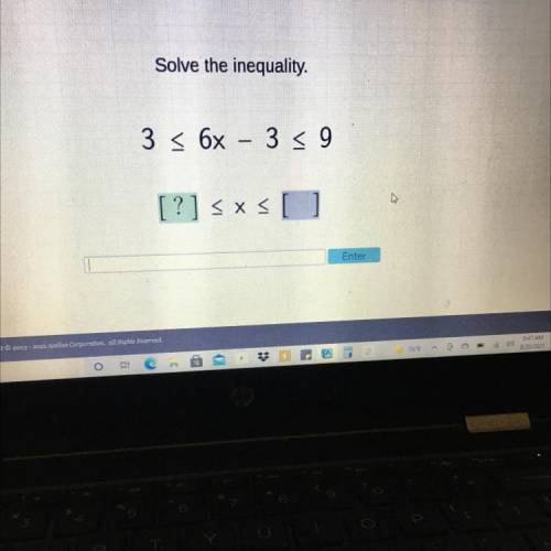 Please help
Solve the inequality.
3 < 6x – 3 5 9
[?] = x= []