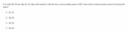 If it costs $5.35 per day for a 5 day work week to ride the bus, and a weekly pass is $25, how much