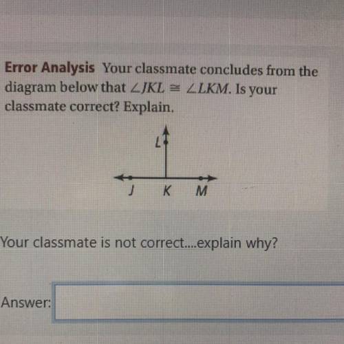 Your classmate is not correct....explain why?