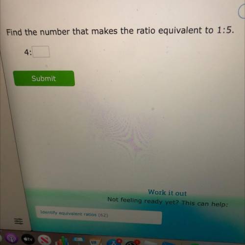 Find the number that makes the ratio equivalent to 1:5.
4: