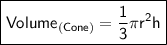 \boxed{\sf Volume_{(Cone)}=\dfrac{1}{3}\pi r^2h}
