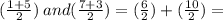 ( \frac{1 + 5 }{2} ) \: and( \frac{7 + 3}{2} ) = ( \frac{6}{2} ) + (  \frac{10}{2} ) =