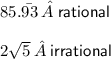 85. { \bar {93}} \: » \: { \sf{rational}} \\  \\ 2 \sqrt{5}  \: » \: { \sf{irrational}}