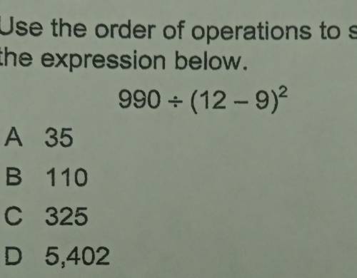 Use the order of operations to simplify the expression below. 990 ÷ (12-9)​
