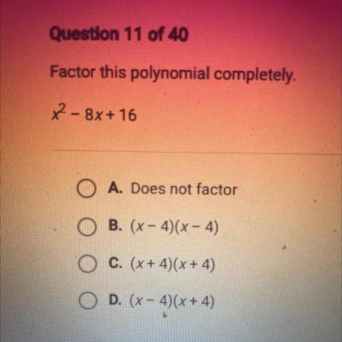 Factor this polynomial completely.
x2 - 8x + 16