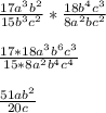 \frac{17a^3b^2}{15b^3c^2} *\frac{18b^4c^3}{8a^2bc^2} \\\\\frac{17*18a^3b^6c^3}{15*8a^2b^4c^4} \\\\\frac{51ab^2}{20c}