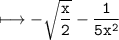 \\ \tt\longmapsto -\sqrt{\dfrac{x}{2}}-\dfrac{1}{5x^2}