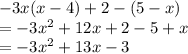 - 3x(x - 4) + 2 - (5 - x) \\ =   - 3 {x}^{2}  + 12x + 2 - 5 + x \\  =  - 3 {x}^{2}  + 13x - 3