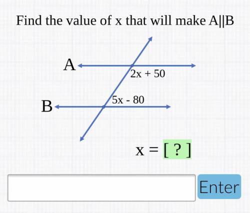 Find the value of x that will make A||B. Geometry