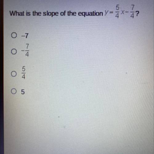 5
What is the slope of the equation
7
4?
01
0 -1
0 1
O 5