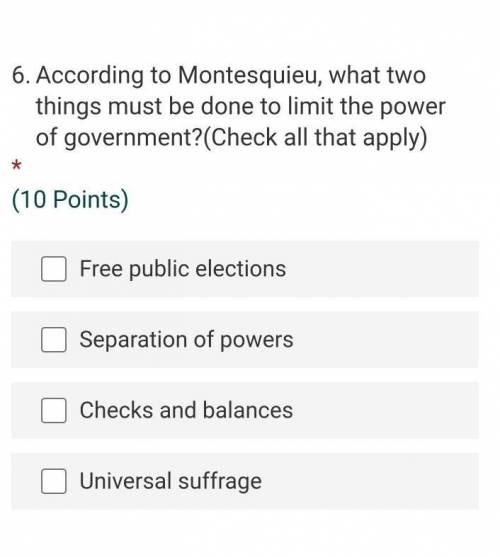 According to Montesquieu, what two things must be done to limit the power of government. plzzzzzz I