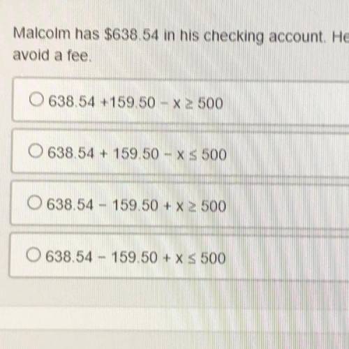 Malcom has $638.54 in his checking account. He must maintain a $500 balance to avoid a fee. He wrot