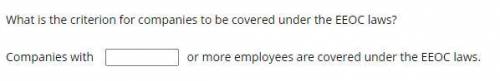 What is the criterion for companies to be covered under the EEOC laws?

Companies with 
or more em