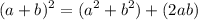 \displaystyle (a+b)^2 = (a^2 + b^2) + (2ab)
