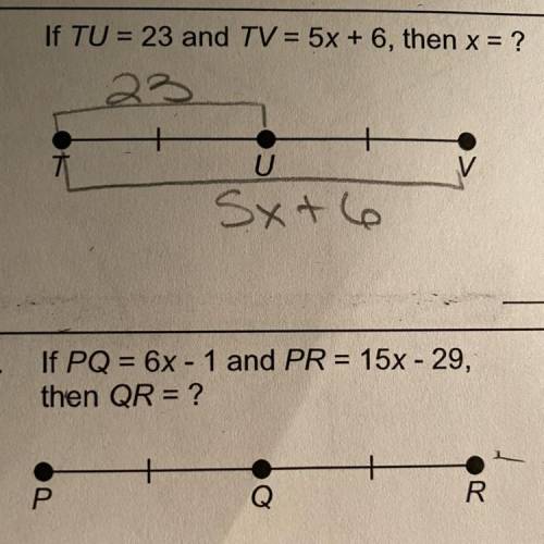 3,

8.
If TU = 23 and TV = 5x + 6, then x = ?
23
U
Sxt6
10.
If PQ = 6x - 1 and PR = 15x - 29,
then
