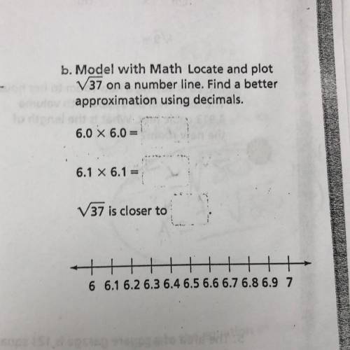 PLEASE HELP 8TH GRADE MATH!!

b. Model with Math Locate and plot
V37 on a number line. Find a bett