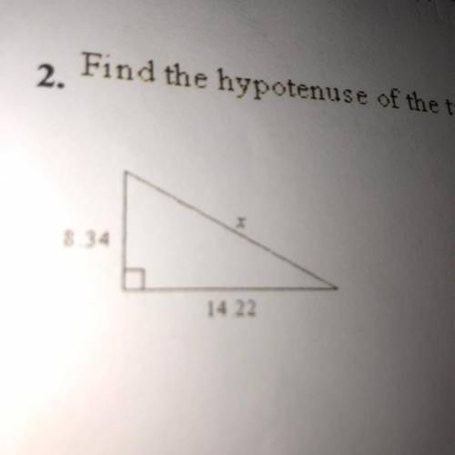 I need help ASAP 
Find the hypotenuse of the triangle round your results two decimal places