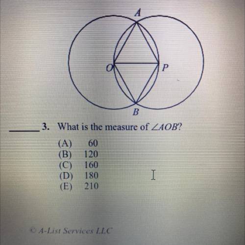 A

Р
B
3. What is the measure of ZAOB?
(A) 60
(B) 120
(C) 160
(D) 180
(E) 210
I