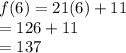 f(6) = 21(6) + 11 \\  =12 6 + 11 \\  =1 37