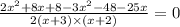 \frac{2 {x}^{2} + 8x + 8 - 3 {x}^{2} - 48 - 25x  }{2(x + 3) \times (x + 2)}  = 0
