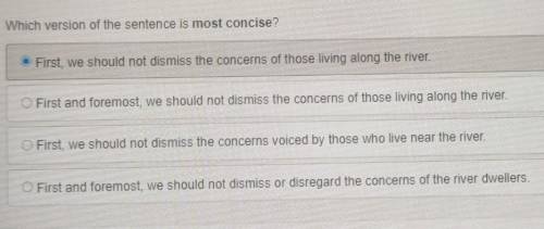 Which version of the sentence is most concise? O First, we should not dismiss the concerns of those