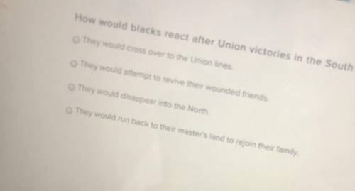 How would blacks react after union victories in the south ? Help please ( no links aloud)