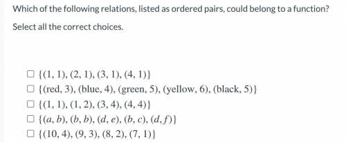 Which of the following relations, listed as ordered pairs, could belong to a function?

Select all