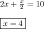 2x + \frac{x}{2}=10\\\\\boxed{x=4}