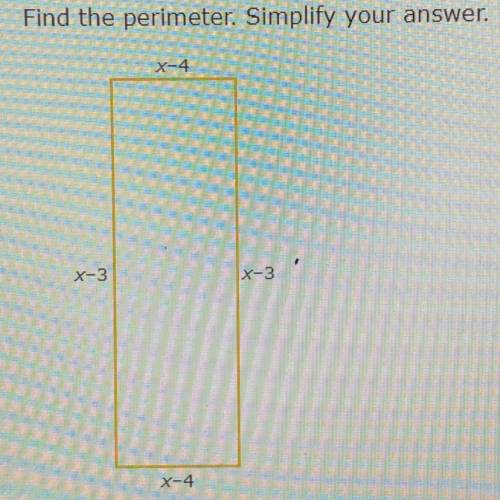 Find the perimeter. Simplify your answer.
X-4
X-3
X-3
X-4