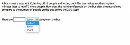 A bus makes a stop at 2:30, letting off 12 people and letting on 3. The bus makes another stop ten